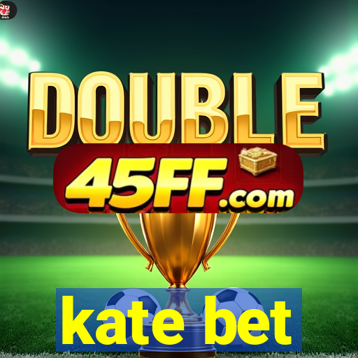 kate bet